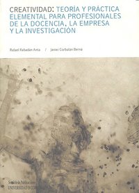 Creatividad: teoría y práctica elemental para profesionales de la docencia, la empresa y la investig, de Rabadán Anta, Rafael