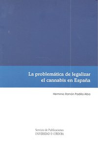 La problemática de legalizar el cannabis en España, de Padilla Alba, Herminio Ramón | portada del libro