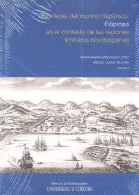 Fronteras del mundo hispánico: Filipinas en el contexto de las regiones liminares novohispanas, de Varios autores | portada d