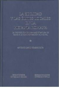 La edilidad y las élites locales en la Hispania Romana: la proyección de una magistratura de Roma a, de Pérez Zurita, Antonio