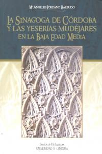 La sinagoga de Córdoba y las yeserías mudéjares en la Baja Edad Media, de Jordano Barbudo | portada del libro