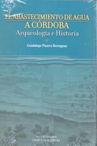 El abastecimiento de agua en Córdoba. Arte y arqueología, de Pizarro Berengena, Guadalupe | portada del libro