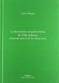 La decoración arquitectónica de Villa Adriana. Material selecto de los almacenes, de Márquez Moreno, Carlos | portada del lib