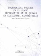 COORDENADAS POLARES EN EL PLANO REPRESENTACION, de JOSE CARLOS DOMINGUEZ RUIZ | portada del libro