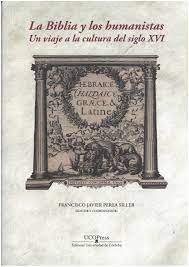 LA BIBLIA Y LOS HUMANISTAS. UN VIAJE A LA CULTURA SIGLO XVI, de FRANCISCO JAVIER PEREA SILLER | portada del libro