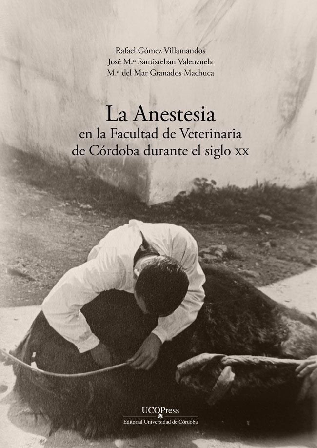 LA ANESTESIA EN LA FACULTAD DE VETERINARIA DE CORDOBA DURANTE EL SIGLO XX | portada del libro