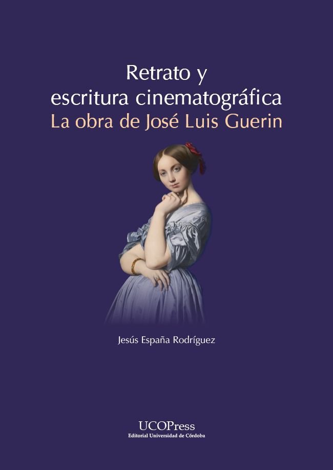 RETRATO Y ESCRITURA CINEMATOGRAFICA. LA OBRA DE JOSE LUIS GUERIN, de ESPAÑA RODRIGUEZ, JESUS | portada del libro