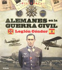 Alemanes en la guerra civil. Legión Cóndor, de Arias Ramos, Raúl | portada del libro