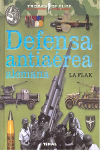 Defensa antiaérea alemana. La Flak, de Caballero Jurado, Carlos | portada del libro