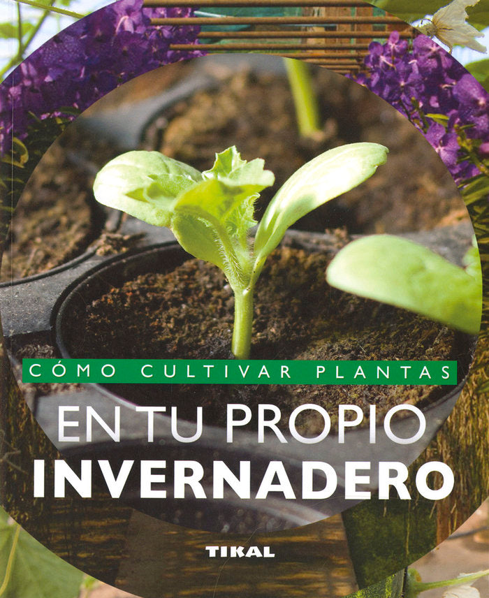 COMO CULTIVAR PLANTAS EN TU PROPIO INVERNADERO, de ANDRES, FABIENNE | portada del libro