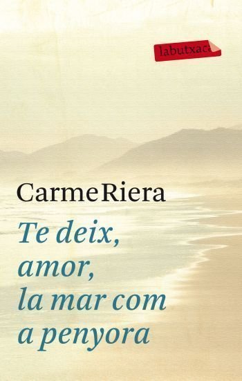 Te deix, amor, la mar com a penyora, de Riera, Carme | portada del libro