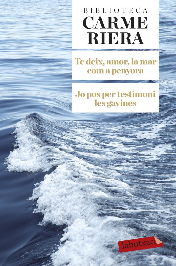 Te deix, amor, la mar com a penyora. Jo pos per testimoni les gavines, de Riera, Carme | portada del libro