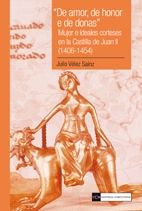 De amor, de honor e de donas. Mujer e ideales corteses en la Castilla de Juan II (1406-1454)., de Vélez Sainz, Julio | portad