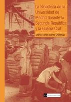 La Biblioteca de la Universidad de Madrid durante la Segunda República y la Guerra Civil, de Torres Santo Domingo | portada d