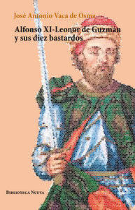 Alfonso XI-Leonor de Guzmán y sus diez bastardos, de Vaca de Osma, José Antonio | portada del libro