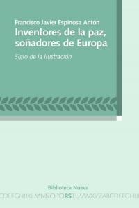 Inventores de la paz, soñadores de Europa, de Espinosa Antón, Francisco Javier | portada del libro