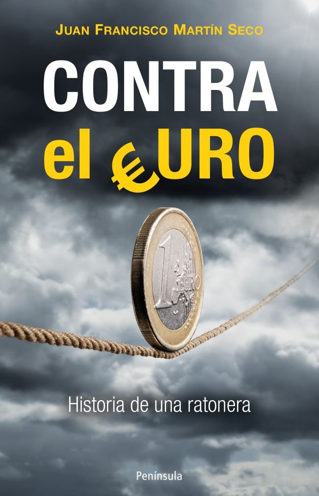 Contra el Euro, de MARTIN SECO, JUAN FRANCISCO | portada del libro