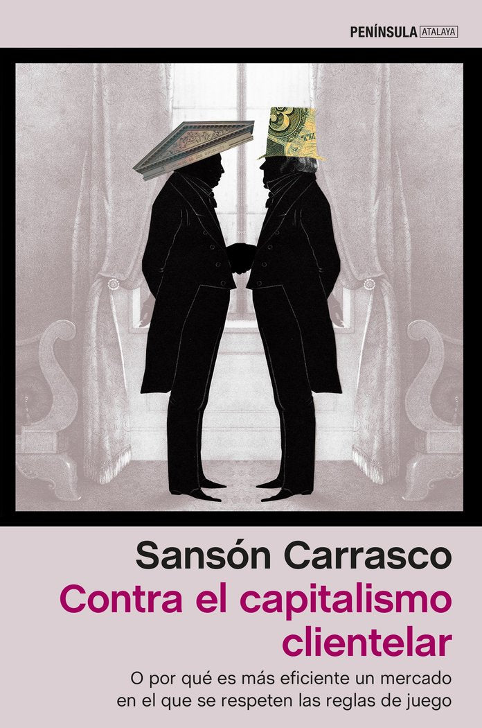 Contra el capitalismo clientelar, de Carrasco, Sansón | portada del libro