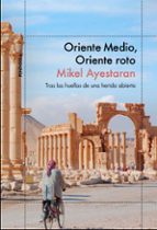 Oriente Medio, Oriente roto, de Mikel Ayestarán | portada del libro