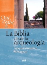 Qué se sabe de... La Biblia desde la arqueología, de González Echegaray, Joaquín | portada del libro