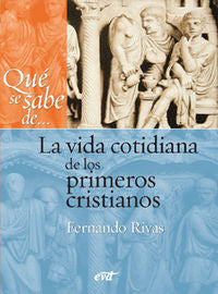 Qué se sabe de... La vida cotidiana de los primeros cristianos, de Rivas Rebaque, Fernando | portada del libro