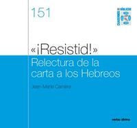 ?¡resistid!? relectura de la carta a los hebreos, de CARRIERE, JEAN-MARIE | portada del libro