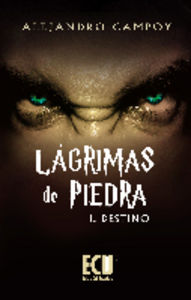 Lágrimas de Piedra I. Destino, de Campoy Galera, Alejandro | portada del libro
