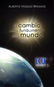 El cambio como fundamento del mundo, de Vázquez Bragado, Alberto | portada del libro