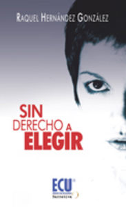 Sin derecho a elegir, de Hernández González, Raquel | portada del libro
