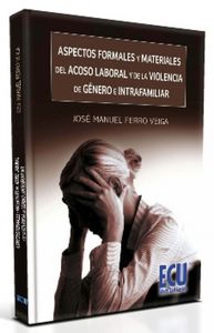 Aspectos formales y materiales del acoso laboral y de la violencia de género e intrafamiliar, de Ferro Veiga, José Manuel | p