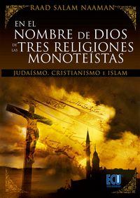 En el nombre de Dios de las tres religiones monoteístas (Judaísmo, Cristianísmo e Islam), de Salám Naamán, Raad | portada del