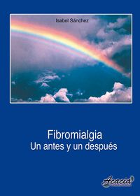 Fibromialgia, un antes y un después, de Sánchez Sánchez, Isabel | portada del libro