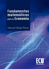 Fundamentos Matemáticos para la Economía, de Úbeda Flores, Manuel | portada del libro