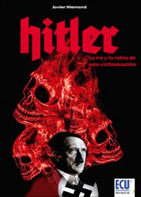 Hitler, la ira y la rabia de una victimización, de Fernández García, Francisco Javier | portada del libro