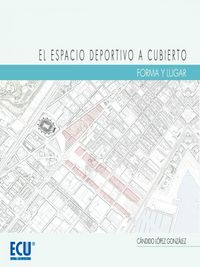 El espacio deportivo a cubierto. Forma y lugar, de López González, Cándido | portada del libro