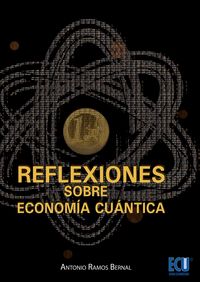 Reflexiones sobre economía cuántica, de Ramos Bernal, Antonio | portada del libro