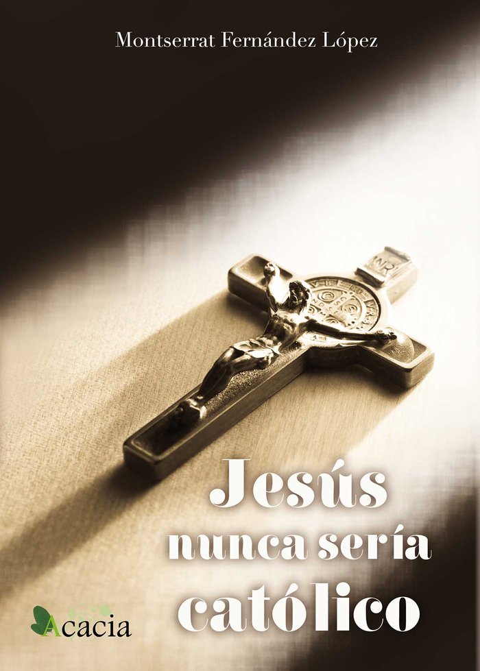Jesús nunca sería católico, de Fernández López, Montserrat | portada del libro