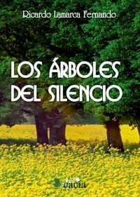 Los árboles del silencio, de Lamarca Fernando, Ricardo | portada del libro