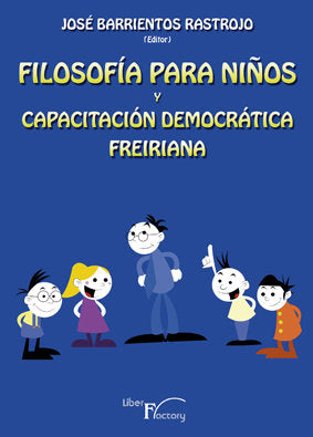 FILOSOFíA PARA NIñOS Y CAPACITACIóN DEMOCRáTICA FREIRIANA, de BARRIENTOS RASTROJO, JOSé | portada del libro