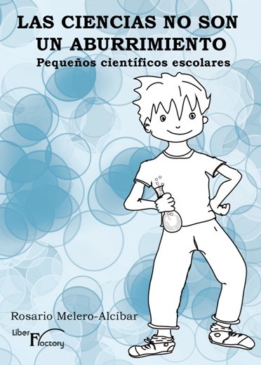 CIENCIAS NO SON UN ABURRIMIENTO. PEQUEñOS CIENTíFICOS ESCOLARES, LAS, de MELERO ALCíBAR | portada del libro
