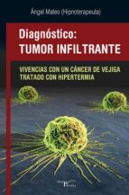 DIAGNóSTICO, TUMOR INFILTRANTE, de Ángel Mateo | portada del libro