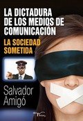 DICTADURA DE LOS MEDIOS DE COMUNICACIóN, LA, de AMIGó BORRáS | portada del libro