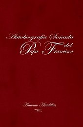 AUTOBIOGRAFíA SOñADA DEL PAPA FRANCISCO, de ARADILLAS, ANTONIO | portada del libro