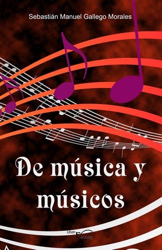 De música y músicos, de Gallego Morales, Sebastian Manuel | portada del libro