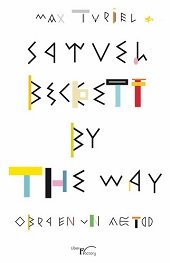 SAMUEL BECKETT BY THE WAY, de TURIEL, MAX | portada del libro