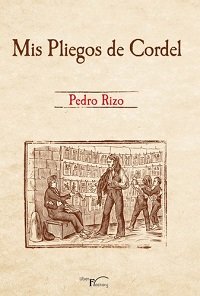 MIS PLIEGOS DE CORDEL, de RIZO, PEDRO | portada del libro