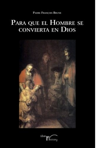 Para que el hombre se convierta en Dios, de Brune, Padre François | portada del libro