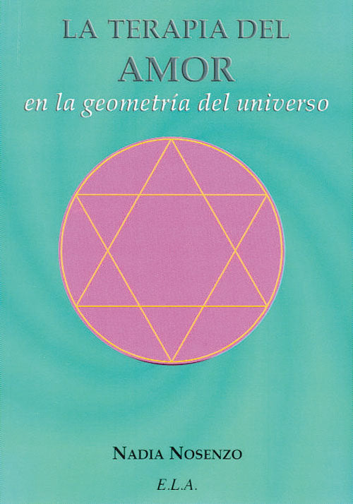 TERAPIA DEL AMOR EN LA GEOMETRIA DEL UNIVERSO, LA, de NOSENZO IONESCU, NADIA | portada del libro
