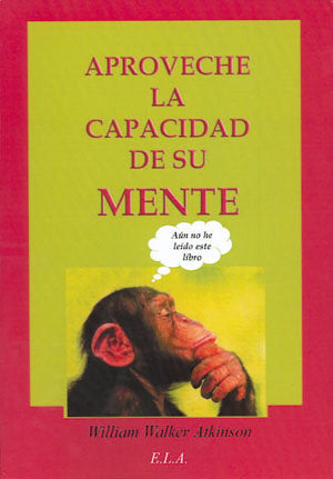 APROVECHE LA CAPACIDAD DE SU MENTE, de ATKINSON, WILLIAM WALKER | portada del libro