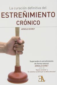La curación definitiva del estreñimiento crónico, de EHRET, ARNOLD | portada del libro